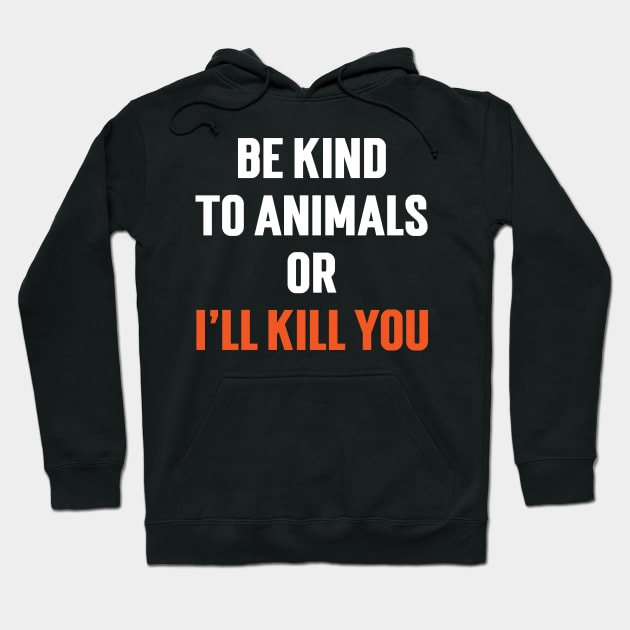 Be Kind To Animals or I'll kill you v6 Hoodie by Emma